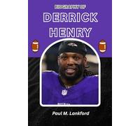 BIOGRAPHY OF DERRICK HENRY: Faith, Football, and the Making of an Unstoppable Legend (The Playmakers Series)