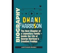 Biography of Dhani Harrison: The Next Chapter of a Legendary Family - Inside the Life of George Harrison’s Creative Prodigy