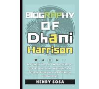 BIOGRAPHY OF DHANI HARRISON: The Untold Story of a Musical Genius - Life Lessons, Career Highlights, and Personal Struggles of a Rock Star in His Own Right