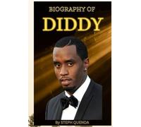 BIOGRAPHY OF DIDDY: THE LIFE AND LEGACY OF DIDDY