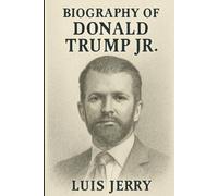 BIOGRAPHY OF DONALD TRUMP JR: SOUND OF FREEDOM, UNITY AND ETERNAL THE MELODY