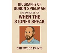 Biography of Doron Spielman: And Exercises For When The Stones Speak