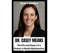BIOGRAPHY OF DR. CASEY MEANS: The life and impact of a pioneer in health optimization