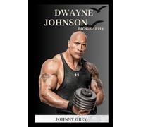 BIOGRAPHY OF DWAYNE JOHNSON: BUILT FOR MORE: THE MAKING OF DWAYNE JOHNSON