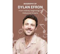 BIOGRAPHY OF DYLAN EFRON: From ordinary beginnings to Hollywood Dreams