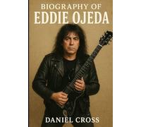 BIOGRAPHY OF EDDIE OJEDA: THE GUITAR BEHIND TWISTED SISTER'S REBELLION