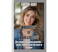 BIOGRAPHY OF ELLA LANGELY: Ella Langley: Breaking Nashville - Talent, Tenacity, and the Road to Stardom