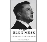 Biography of Elon Musk: Architect of Tomorrow
