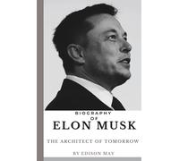 Biography of Elon Musk: Architect of Tomorrow
