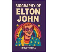 BIOGRAPHY OF ELTON JOHN: THE ROCKET MAN WHO LIT UP THE WORLD WITH MUSIC AND COLOR