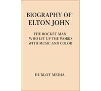 BIOGRAPHY OF ELTON JOHN: THE ROCKET MAN WHO LIT UP THE WORLD WITH MUSIC AND COLOR