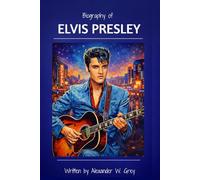 Biography of Elvis Presley: From Tupelo to Graceland: How One Voice Changed Music, Movies, and America