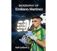 BIOGRAPHY OF Emiliano Martínez: From Arsenal’s Bench to Argentina’s Number One