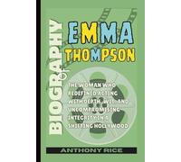 Biography of Emma Thompson: The Woman Who Redefined Acting with Depth, Wit, and Uncompromising Integrity in a Shifting Hollywood