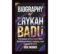 BIOGRAPHY OF ERYKAH BADU: The Queen of Neo-Soul Who Redefined Music, Fashion, and Culture in 2025