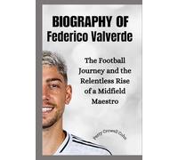 BIOGRAPHY OF Federico Valverde: The Football Journey and the Relentless Rise of a Midfield Maestro