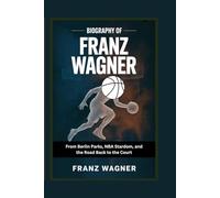 Biography of Franz Wagner: From Berlin Parks, NBA Stardom, and the Road Back to the Court