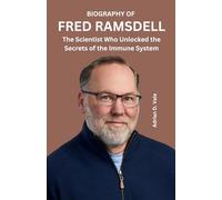 BIOGRAPHY OF FRED RAMSDELL: The Scientist Who Unlocked the Secrets of the Immune System