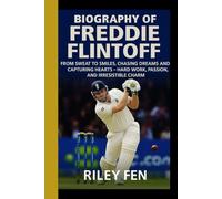 BIOGRAPHY OF FREDDIE FLINTOFF: From Sweat to Smiles, Chasing Dreams and Capturing Hearts - Hard Work, Passion, and Irresistible Charm