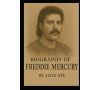 BIOGRAPHY OF FREDDIE MERCURY: A JOURNEY OF ROCK'S GREATEST SHOWMAN AND QUEEN'S LEGENDARY FRONTMAN