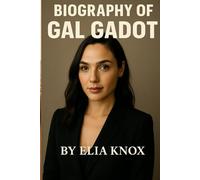 BIOGRAPHY OF GAL GADOT: FROM ISRAELI ROOTS TO WONDER WOMAN