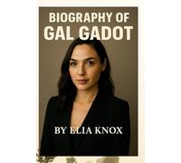 BIOGRAPHY OF GAL GADOT: FROM ISRAELI ROOTS TO WONDER WOMAN