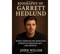 Biography of Garrett Hedlund: Rising Through the Spotlight: Stories of Perseverance and Growth