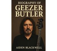 BIOGRAPHY OF GEEZER BUTLER: THE DARK POET OF HEAVY METAL