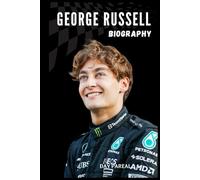BIOGRAPHY OF GEORGE RUSSELL: THE PATH TO FORMULA ONE GREATNESS