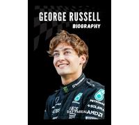 BIOGRAPHY OF GEORGE RUSSELL: THE PATH TO FORMULA ONE GREATNESS
