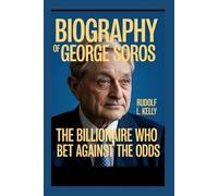 BIOGRAPHY OF GEORGE SOROS: The Billionaire Who Bet Against The Odds
