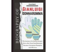 Biography of Gianluigi Donnarumma: The Journey of a Fearless Keeper-How a Boy from Castellammare Became a European Champion and PSG Icon