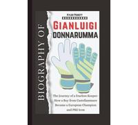 Biography of Gianluigi Donnarumma: The Journey of a Fearless Keeper-How a Boy from Castellammare Became a European Champion and PSG Icon