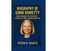 Biography of Ginni Rometty: From Engineer To Executive: The Rise of IBM'S Trailblazing CEO