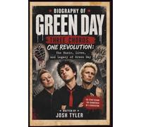 BIOGRAPHY OF GREEN DAY: Three Chords, One Revolution: The Music, Lives, and Legacy of Green Day