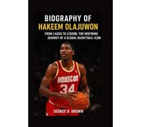 BIOGRAPHY OF HAKEEM OLAJUWON: FROM LAGOS TO LEGEND: THE INSPIRING JOURNEY OF A GLOBAL BASKETBALL ICON