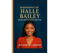 Biography of Halle Bailey: Rising Star of Music and Film