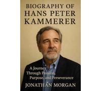 Biography of Hans Peter Kammerer: A Journey Through Passion, Purpose, and Perseverance