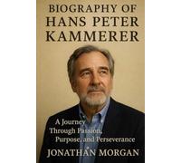 Biography of Hans Peter Kammerer: A Journey Through Passion, Purpose, and Perseverance