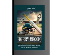 BIOGRAPHY OF HARRY BROOK: The Six-Hitting Sensation-Power, Precision, and the Art of the New Cricket