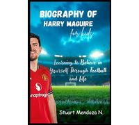 BIOGRAPHY OF Harry Maguire for kids: Learning to Believe in Yourself Through Football and Life