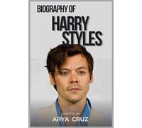 BIOGRAPHY OF HARRY STYLES: A Journey Through Music, Fashion, and Fame