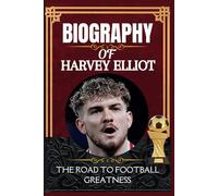 Biography of Harvey Elliot: The Road to Football Greatness