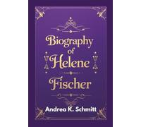 Biography of Helene Fischer: A Journey Through the Life and Career of Germany's Pop Superstar