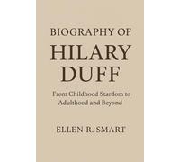 BIOGRAPHY OF HILARY DUFF: From Childhood Stardom to Adulthood and Beyond