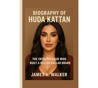 Biography of Huda Kattan: The Entrepreneur Who Built a Billion-Dollar Brand