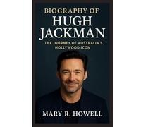 BIOGRAPHY OF HUGH JACKMAN: The Journey of Australia’s Hollywood Icon