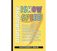 Biography of IShowSpeed: From a Teenage Gamer to an Internet Kingpin - The Inspirational Story of Darren Jason Watkins Jr.
