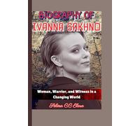 BIOGRAPHY OF IVANNA SAKHNO: Woman, Warrior, and Witness in a Changing World