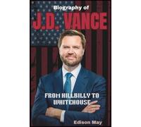 Biography of J.D. VANCE: FROM HILLBILLY TO WHITE HOUSE